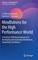 Mindfulness for the High Performance World: A Practical, Skill-Based Approach to Developing and Sustaining Mindfulness, Equanimity and Balance (Identity in a Changing World) 3030185842 Book Cover