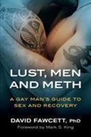 Lust, Men, and Meth: A Gay Man's Guide to Sex and Recovery 0996257802 Book Cover