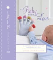 To Baby with Love: 35 Gorgeous Gifts to Make for Babies and Toddlers 190756313X Book Cover