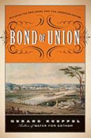 Bond of Union: Building the Erie Canal and the American Empire 0306818272 Book Cover