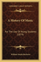 A History Of Music: For The Use Of Young Students 116589565X Book Cover