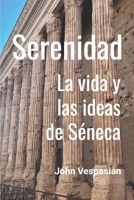 Serenidad: La vida y las ideas de Séneca (Spanish Edition) B0GL27G88Y Book Cover