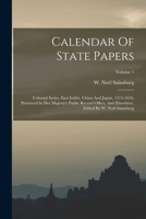 Calendar Of State Papers: Colonial Series, East Indiès, China And Japan, 1513-1616, Preserved In Her Majesty's Public Record Office, And Elsewhere. Edited By W. Noël Sainsburg; Volume 1 1018196765 Book Cover