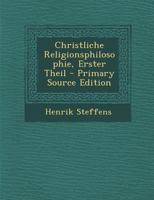 Christliche Religionsphilosophie, Erster Theil 1248592476 Book Cover