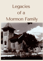 Legacies of a Mormon Family 1732757054 Book Cover