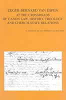 Zeger-Bernard Van Espen at the Crossroads of Canon Law, History, Theology and Church-State Relations 9042913703 Book Cover