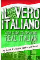 Il vero italiano: Your Guide To Speaking "Real" Italian 131238865X Book Cover
