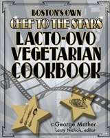 Boston's Own Chef To The Stars Lacto-Ovo Vegetarian Cookbook 1535253711 Book Cover