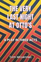 The Very Last Night At Otto's: A Play In Three Acts B0FCFVJ7KX Book Cover
