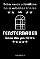 Beim essen schwitzen beim arbeiten frieren als Fensterbauer kann das passieren: A5 Notizbuch liniert 120 Seiten f�r Brunnenbauer. 1706412754 Book Cover