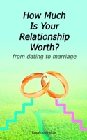 How Much Is Your Relationship Worth: from dating to marriage B0892HQTCP Book Cover