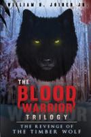 The Blood Warrior Trilogy: The Revenge of the Timber Wolf 1503178625 Book Cover