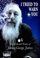 I Tried to Warn You: The Collected Works of James George Jatras 0991016920 Book Cover