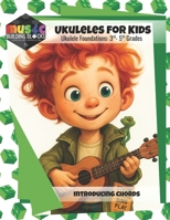 Ukulele for Kids: Ukulele Foundations: 3-5 (Music Building Blocks: A Modular General Music Curriculum) B0G8HD2J2G Book Cover