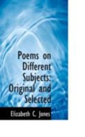 Poems on Different Subjects: Original and Selected 0526444835 Book Cover