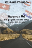 Apenas vá - Um pequeno relato sobre seguir seu sonho (Portuguese Edition) 6580264586 Book Cover