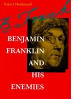 Benjamin Franklin and His Enemies 0520202686 Book Cover