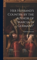 Her Husband's Country by the Author of "marcia in Germany" 1022705164 Book Cover