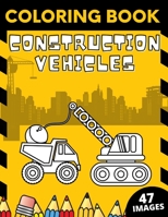 Construction Vehicles Coloring Book: Big Construction Machines Excavators Cranes Trucks Rollers Digger Dumper B08P4RDN7D Book Cover