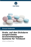 Orale, auf den Dickdarm ausgerichtete Arzneimittelabgabe-Systeme f?r Tinidazol 6205365367 Book Cover