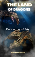 The Land of Dragons: The unexpected fate. B0BZFJMK9X Book Cover