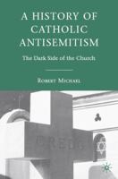 A History Of Catholic Antisemitism 0230111319 Book Cover
