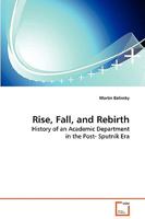Rise, Fall, and Rebirth: History of an Academic Department in the Post- Sputnik Era 3639130839 Book Cover