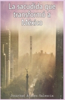 La sacudida que transformó a México B08J9BCZ4D Book Cover