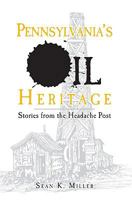 Pennsylvania's Oil Heritage: Stories from the Headache Post 1596294639 Book Cover