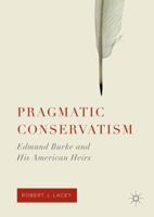 Pragmatic Conservatism: Edmund Burke and His American Heirs 1349958247 Book Cover