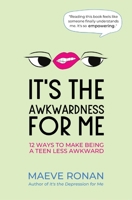 It's the Awkwardness for Me: 12 Ways to Make Being a Teen Less Awkward 1735925543 Book Cover
