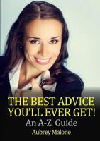 The Best Advice You'll Ever Get! An A-Z Guide 132695802X Book Cover