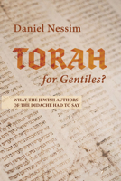 Torah for Gentiles?: What the Jewish Authors of the Didache Had to Say 172526708X Book Cover