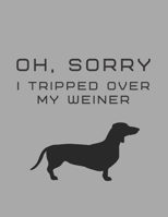 Oh, Sorry I Tripped Over My Weiner: dachshund wiener dog lined journal for men 1651105839 Book Cover