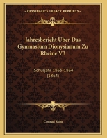 Jahresbericht Uber Das Gymnasium Dionysianum Zu Rheine V3: Schuljahr 1863-1864 (1864) 116248960X Book Cover