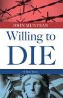 Willing to Die: The True Story of John Muntean 1620202255 Book Cover