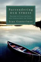 Surrendering Our Stress: Prayers to Calm the Soul and Strengthen the Spirit 1593251548 Book Cover