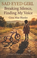 SAD EYED GIRL: Breaking Silence, Finding My Voice B0HB8JBZ6K Book Cover