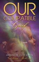 Our Compatible Grief 1806234084 Book Cover