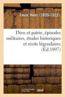 Dieu et patrie, épisodes militaires, études historiques et récits légendaires 2329028237 Book Cover
