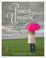 Princess Unaware: Finding the Fabulous in Every Day 0784721181 Book Cover