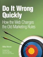 Do It Wrong Quickly: How the Web Changes the Old Marketing Rules 0132255960 Book Cover