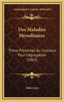 Des Maladies Hereditaires: These Presentee Au Concours Pour L'Agregation (1863) 1168373107 Book Cover