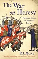 The War on Heresy: Faith and Power in Medieval Europe 0674065824 Book Cover