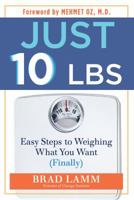 Just 10 LBS: Easy Steps to Weighing What You Want (Finally) 1401931790 Book Cover