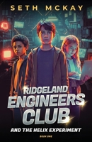 Ridgeland Engineers Club and the Helix Experiment: Book One 1952016576 Book Cover