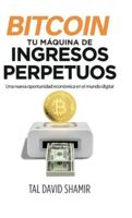 Bitcoin: tu máquina de ingresos perpetuos: Una nueva oportunidad económica en el mundo digital B0G4CG14FM Book Cover