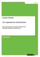 Gut organisierter Arbeitsschutz: Wie k�nnen kleinere und mittlere Betriebe ihren Organisationspflichten nachkommen? 3638870588 Book Cover