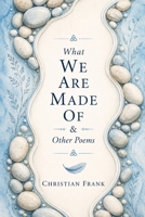 What We Are Made Of & Other Poems B0H1H52J7M Book Cover
