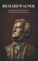 Richard Wagner: Die Größe seiner Musik und die schwierigste Frage, die ein Komponist hinterlassen hat (German Edition) B0H8K6CWKL Book Cover